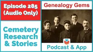 Episode 285 - Cemetery research, tombstones and stories