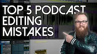 5 Common Mistakes New Podcasters Make When Editing a Podcast