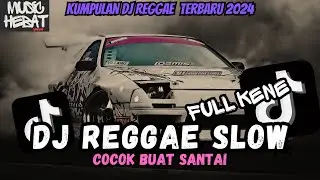 KUMPULAN DJ REGGAE SLOW TERBARU || DJ CAMPURAN VIRAL TIKTOK 2024🎵