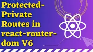 Protected/Private Routes in react-router-dom V6