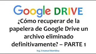 ¿Cómo recuperar de la papelera de Google Drive un archivo eliminado definitivamente? - PARTE 1