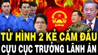 Lò TBT Tô Lâm Rực Cháy: TỬ HÌNH 2 Kẻ Cầm Đầu, Cựu Cục Trưởng Nhận Hối Lộ Hơn 130 Tỷ Lãnh Án