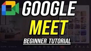 How to Use Google Meet - 2024 Beginner's Guide