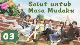 Salut untuk  Masa Mudaku EP03 | Salute to My Youth | 等等啊我的青春 | Drama Kampus Pemuda
