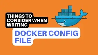 Docker config file: Things to keep in mind