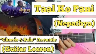 Taal Ko Pani - Nepathya | Guitar Lesson | Chords & Solo | (Acoustic)