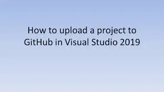 How to upload a project to GitHub in Visual Studio 2019