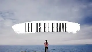 let us be brave | fazilet hanım ve kirazlı