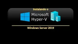 Instalando Hyper-V no Windows Server 2019