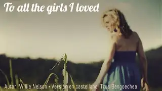 To all the girls I loved. Willie Nelson. Adaptación al castellano. Spanish cover. Karaoke