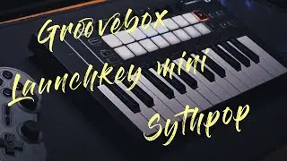 Try Some Synth Pop |GrooveBox by Ampify|Novation Launchkey Mini