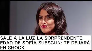 SALE A LA LUZ LA SORPRENDENTE EDAD DE SOFÍA SUESCUN: TE DEJARÁ EN SHOCK