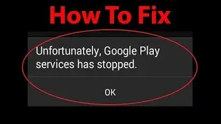 How To Fix Unfortunately , Google Play Services has stopped Error on Android ?