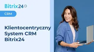 Klientocentryczny System CRM Bitrix24