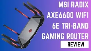 MSI Radix AXE6600 WiFi 6E Gaming Router: The Ultimate Gaming Experience - Full Review