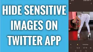 How To Hide Sensitive Images On Twitter App