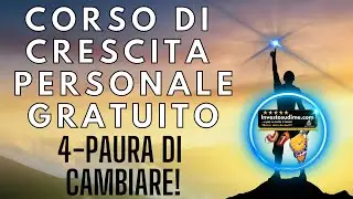 CORSO DI CRESCITA PERSONALE GRATUITO - VIDEO 4 - PAURA DI CAMBIARE!
