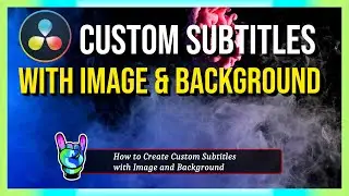 How to Make Custom Subtitles with Image and Background in DaVinci Resolve 18