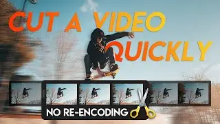 How to Quickly Cut/Trim a Video without Re-encoding (No Quality Loss)