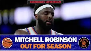 EMERGENCY POD  | BREAKING NEWS - Mitchell Robinson OUT For Season With Ankle Injury