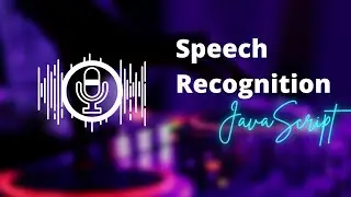 JavaScript Speech Recognition using Web Speech API | JavaScript Project