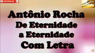 Antônio Rocha - De Eternidade a Eternidade | Com Letra