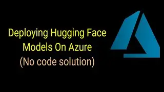 How To Deploy Hugging Face Models On Azure - No Code Solution