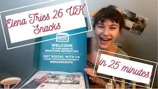 Elena Tries 26 UK Snacks in 25 Minutes! (Snack Crate UK Unboxing)