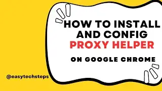 Install and Configure Proxy Helper Extension on Google Chrome | Easy Tech Steps