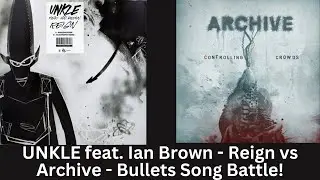 UNKLE (feat Ian Brown) - Reign vs Archive - Bullets Reaction Song Battle!