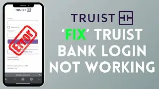 How to Fix Truist Bank Login Not Working 2024?