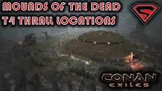 CONAN EXILES MOUNDS OF THE DEAD ALL T4 THRALLS AND LOCATIONS