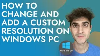 How to change and add a Custom Resolution on Windows PC