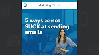 5 Ways to Not SUCK at Sending Emails | Marketing Minute #017