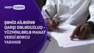 Şəhid ailəsinə qarşı DƏLƏDUZLUQ - Yüzminlərlə manat vergi borcu yaranıb