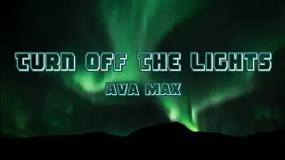 Ava Max - Turn Off The Lights (Lyrics)