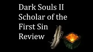 Dark Souls II: Scholar of the First Sin Review and DS2 Comparison