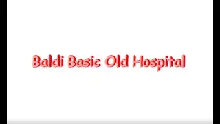 Baldi Basics Old Hospital