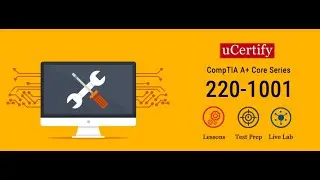 CompTIA  A+ 220-1001 Exam Guide -uCertify