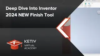 Deep Dive Into Inventor 2024 NEW Finish Tool | KETIV Virtual Academy