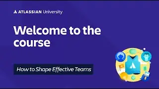 Welcome to 'How to Shape Effective Teams' | Atlassian University Training