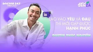 Lao vào yêu và đau thì mới gặp được hạnh phúc - Dustin Phúc Nguyễn | #GenZGenZà EP4