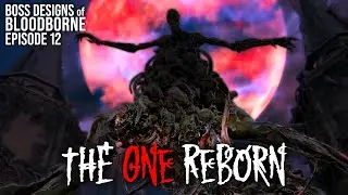 The One Reborn || Boss Designs of Bloodborne #12 (blind run)