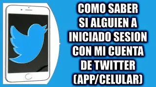 COMO SABER SI ALGUIEN A INICIADO SESION CON MI CUENTA DE TWITTER (APP/CELULAR)