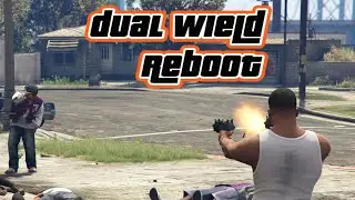 GTA V  Dual Wield - Reboot 1.2 Mod