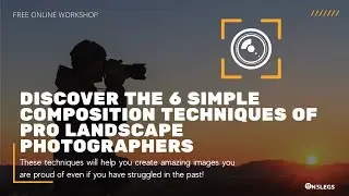 Discover the 6 Composition Techniques of Pro Landscape Photographers Aug5 11am