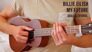 Billie Eilish – my future EASY Ukulele Tutorial With Chords / Lyrics