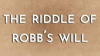 The Riddle of Robb's Will