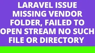 Laravel Issue Missing Vendor Folder, Failed to open stream No such file or directory