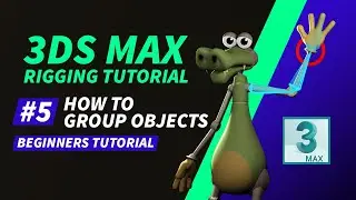 3D Rigging Tutorial For Beginners | #5 How to Group Objects in 3ds Max